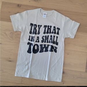 Try That In A Small Town Tee